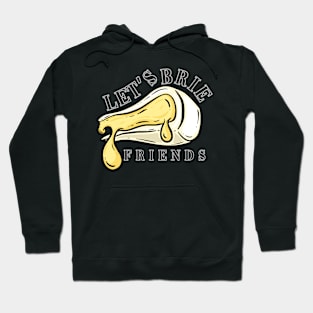 Let's Brie Friends Hoodie